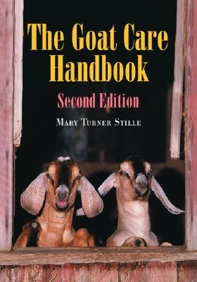 The Goat Care Handbook, 2D Ed. by Stille, Mary Turner