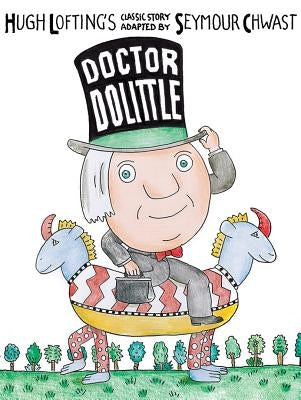 Doctor Dolittle: Hugh Lofting's Classic Story by Chwast, Seymour