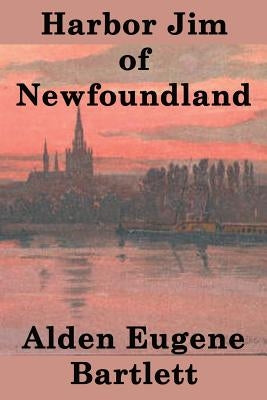 Harbor Jim of Newfoundland by Bartlett, Alden Eugene