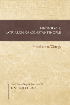 Nicholas I, Patriarch of Constantinople: Miscellaneous Writings by Westerink, L. G.
