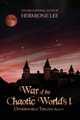 War of the Chaotic Worlds 1 by Lee, Hermione