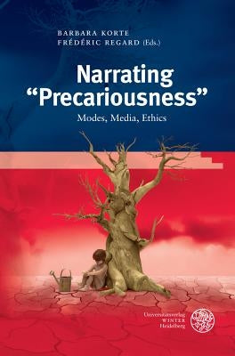 Narrating 'Precariousness': Modes, Media, Ethics by Korte, Barbara