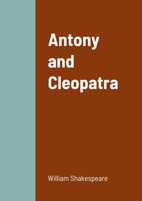 Antony and Cleopatra by Shakespeare, William