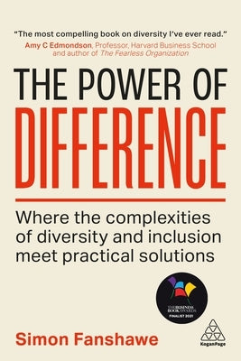 The Power of Difference: Where the Complexities of Diversity and Inclusion Meet Practical Solutions by Fanshawe, Simon