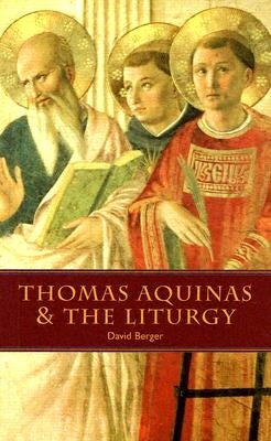 Thomas Aquinas & the Liturgy by Berger, David