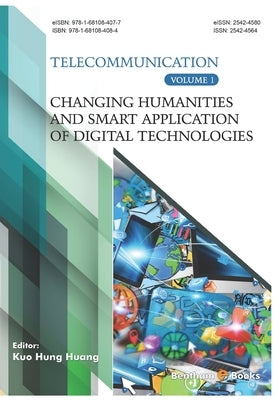 Changing Humanities and Smart Application of Digital Technologies (Telecommunication Volume 1) by Hung Huang, Kuo