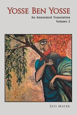 Yosse Ben Yosse's Piyyutic Liturgy: An Annotated Translation (Volume 2) by Mayer, Esti