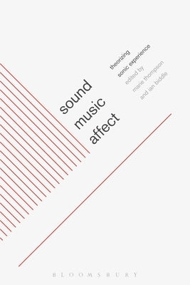 Sound, Music, Affect: Theorizing Sonic Experience by Thompson, Marie