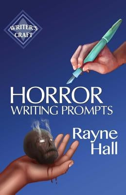 Horror Writing Prompts: 77 Powerful Ideas To Inspire Your Fiction by Hall, Rayne