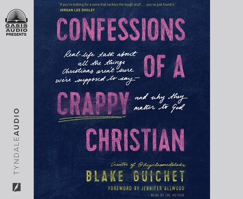 Confessions of a Crappy Christian: Real-Life Talk about All the Things Christians Aren't Sure We're Supposed to Say - And Why They Matter to God by Guichet, Blake