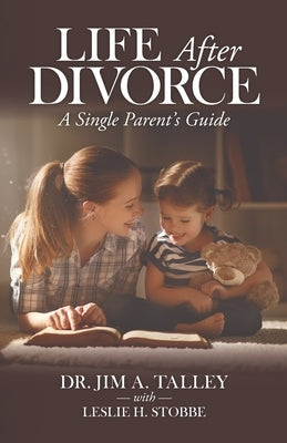 Life After Divorce: A Single Parents Guide by Stobbe, Leslie