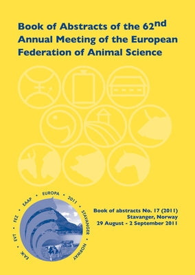 Book of Abstracts of the 62nd Annual Meeting of the European Association for Animal Production: Stavanger, Norway, 29 August - 2 September 2011 by Scientific Committee
