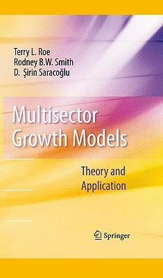 Multisector Growth Models: Theory and Application by Roe, Terry L.