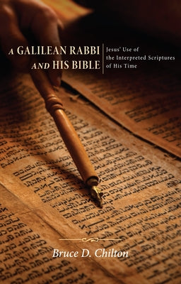 A Galilean Rabbi and His Bible by Chilton, Bruce S.