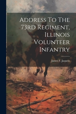 Address To The 73rd Regiment, Illinois Volunteer Infantry by Jaquess, James F. (James Frazier) 18