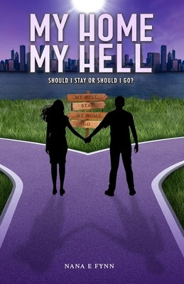 My Home, My Hell: Should I stay or should I go? by Fynn, Nana E.