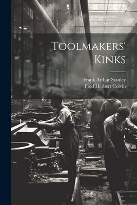Toolmakers' Kinks by Colvin, Fred Herbert