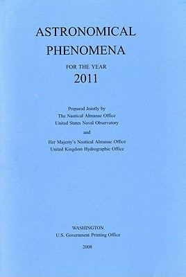 Astronomical Phenomena for the Year 2011 by U S Nautical Almanac Office