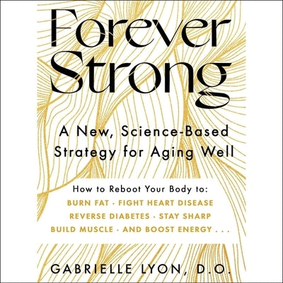 Forever Strong: A New, Science-Based Strategy for Aging Well by Lyon, Gabrielle