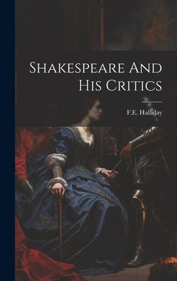 Shakespeare And His Critics by Halliday, Fe