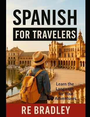 Spanish for Travelers by Bradley, Re