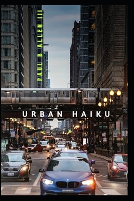 Urban Haiku by Allen, Paul B., III