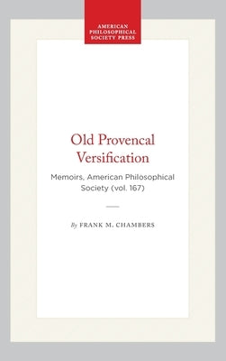 Old Provencal Versification: Memoirs, American Philosophical Society (Vol. 167) by Chambers, Frank M.
