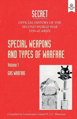 Special Weapons and Types of Warfare: GAS WARFARE: Official History Of The Second World War Army by The War Office