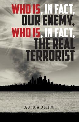 Who Is, In Fact, Our Enemy, Who Is, In Fact, The Real Terrorist by Kadhim, Aj