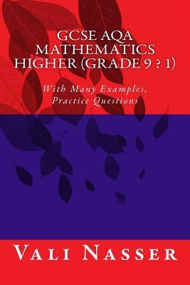 GCSE AQA Mathematics Higher (Grade 9 - 1): With Many Examples and Practice Questions by Nasser, Vali