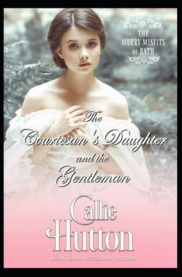 The Courtesan's Daughter and the Gentleman by Hutton, Callie