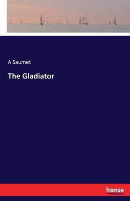 The Gladiator by Saumet, A.