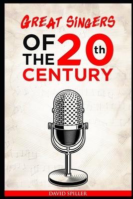 Great Singers of the 20th Century by Spiller, David