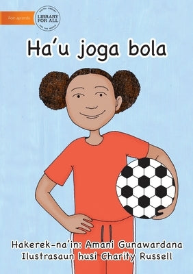 I Play Soccer (Tetun edition) - Ha'u joga bola by Gunawardana, Amani