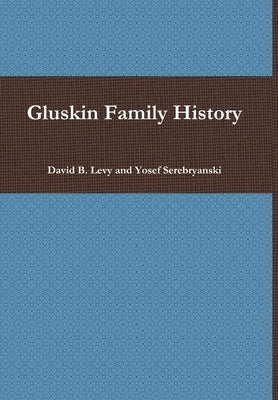Gluskin Family History by Levy, David B.