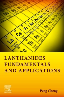 Lanthanides: Fundamentals and Applications by Cheng, Peng