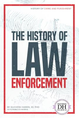 The History of Law Enforcement by Harris, Duchess