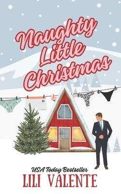 Naughty Little Christmas: A Snowed In Second Chance Romance by Valente, Lili