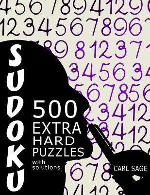 Sudoku 500 Extra Hard Puzzles With Solutions by Sage, Carl