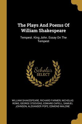 The Plays And Poems Of William Shakespeare: Tempest. King John. Essay On The Tempest by Shakespeare, William