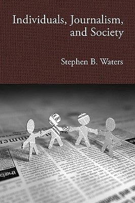 Individuals, Journalism, and Society by Waters, Stephen