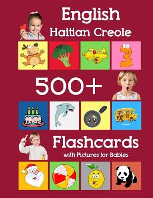 English Haitian Creole 500 Flashcards with Pictures for Babies: Learning homeschool frequency words flash cards for child toddlers preschool kindergar by Brighter, Julie