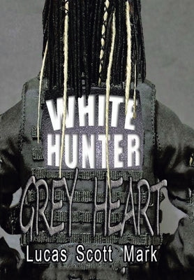 White Hunter Grey Heart by Mark, Lucas Scott