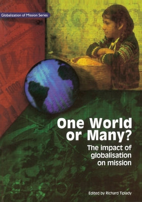 One World or Many: The Impact of Globalisation on Mission by Tiplady, Richard