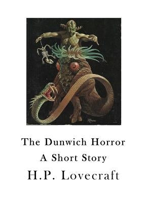 The Dunwich Horror: A Short Story by Lovecraft, H. P.