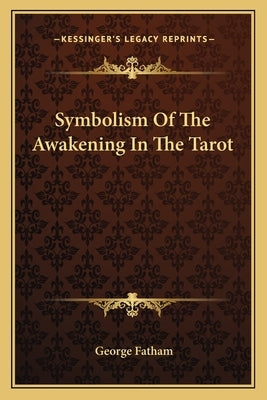 Symbolism Of The Awakening In The Tarot by Fatham, George