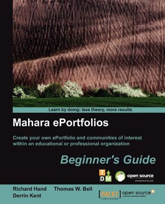 Mahara E-Portfolios: Beginner's Guide by Kent, Derrin