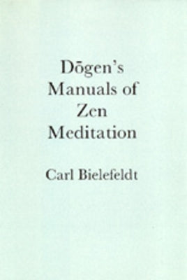 Dogen's Manuals of Zen Meditation by Bielefeldt, Carl