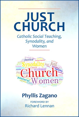 Just Church: Catholic Social Teaching, Synodality, and Women by Zagano, Phyllis