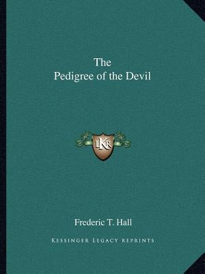 The Pedigree of the Devil by Hall, Frederic T.